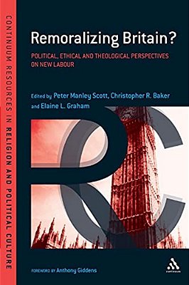 Remoralizing Britain?: Political, Ethical And Theological Perspectives On New Labour-..