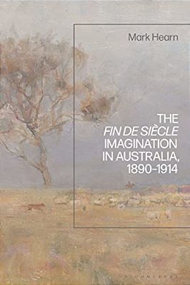 The Fin De Siècle Imagination In Australia, 1890-1914-..