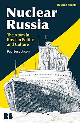 Nuclear Russia: The Atom In Russian Politics And Culture-..