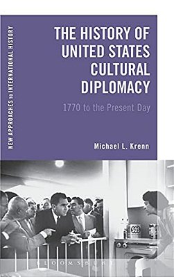 The History Of United States Cultural Diplomacy: 1770 To The Present Day-..