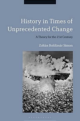 History In Times Of Unprecedented Change: A Theory For The 21St Century-..