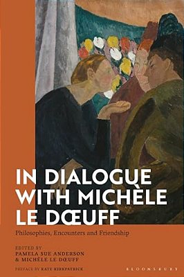 In Dialogue With Michèle Le Doeuff: Philosophies, Encounters And Friendship-..