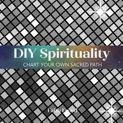 Diy Spirituality: Chart Your Own Sacred Path-..