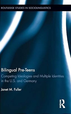 Bilingual Pre-Teens: Competing Ideologies And Multiple Identities In The U. S. And Germany-..