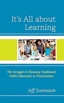 It's All About Learning: The Struggle In Choosing Traditional Public Education Or Privatization-..