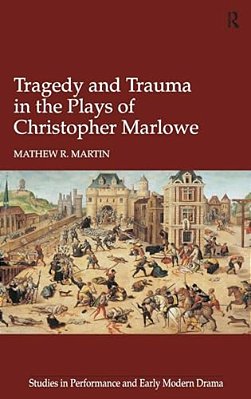 Tragedy And Trauma In The Plays Of Christopher Marlowe-..