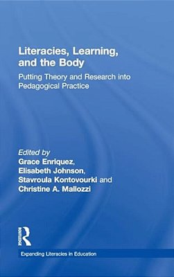 Literacies, Learning, And The Body: Putting Theory And Research Into Pedagogical Practice-..