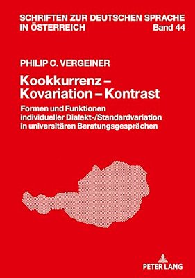 Kookkurrenz - Kovariation - Kontrast: Formen Und Funktionen Individueller Dialekt-/Standardvariation In Universitaeren Beratungsgespraechen-..