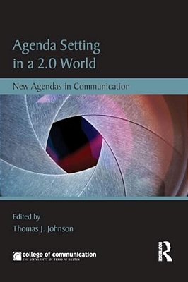 Agenda Setting In A 2.0 World: New Agendas In Communication-..