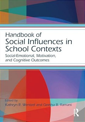 Handbook Of Social Influences In School Contexts: Social-Emotional, Motivation, And Cognitive Outcomes-..