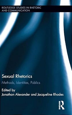 Sexual Rhetorics: Methods, Identities, Publics-..