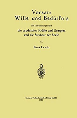 Vorsatz Wille Und Bedürfnis: Mit Vorbemerkungen Über Die Psychischen Kräfte Und Energien Und Die Struktur Der Seele-..