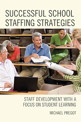 Successful School Staffing Strategies: Staff Development With A Focus On Student Learning-..