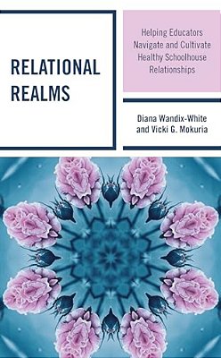 Relational Realms: Helping Educators Navigate And Cultivate Healthy Schoolhouse Relationships-..
