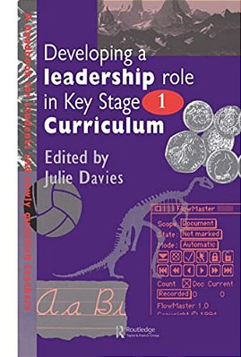 Developing A Leadership Role Within The Key Stage 1 Curriculum: A Handbook For Students And Newly Qualified Teachers-..