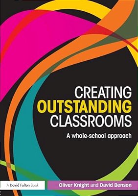 Creating Outstanding Classrooms: A Whole-School Approach-..