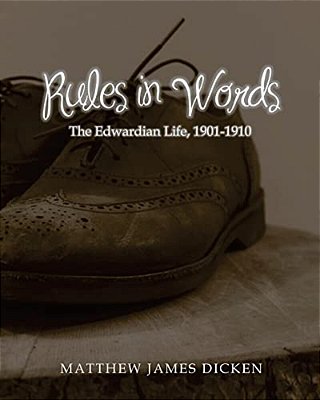 Rules In Words: The Edwardian Life, 1901-1910-..