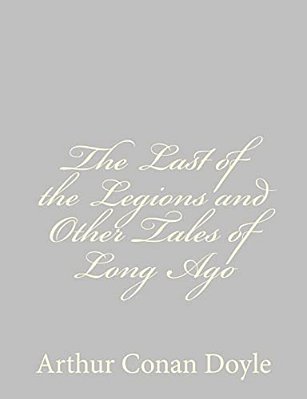The Last Of The Legions And Other Tales Of Long Ago-..