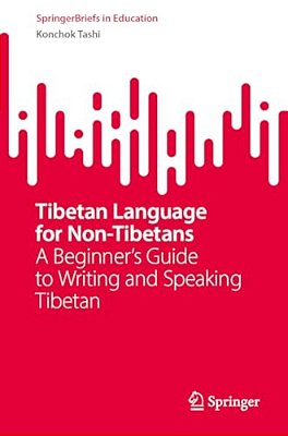 Tibetan Language For Non-Tibetans: A Beginner's Guide To Writing And Speaking Tibetan-..