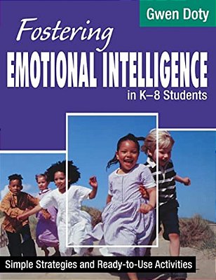 Fostering Emotional Intelligence In K-8 Students: Simple Strategies And Ready-To-use Activities-..