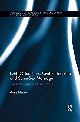 Lgbt-q Teachers, Civil Partnership And Same-Sex Marriage: The Ambivalences Of Legitimacy-..