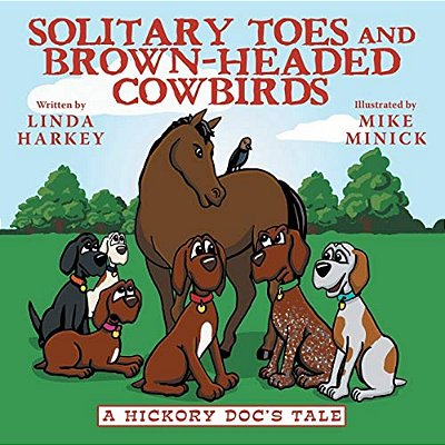 Solitary Toes And Brown-Headed Cowbirds: A Hickory Doc's Tale-..