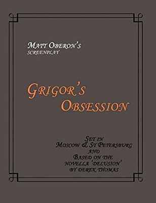 Grigor's Obsession: The Screenplay-..