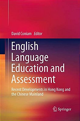 English Language Education And Assessment: Recent Developments In Hong Kong And The Chinese Mainland-..