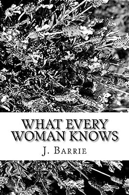 What Every Woman Knows-..