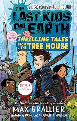The Last Kids On Earth: Thrilling Tales From The Tree House-..