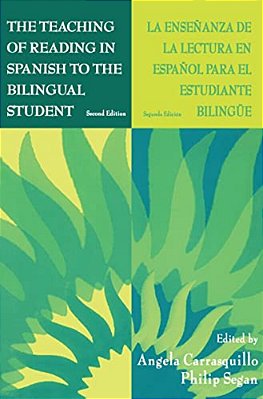The Teaching Of Reading In Spanish To The Bilingual Student: La Enseñanza De La Lectura En Español Para El Estudiante Bilingüe-..