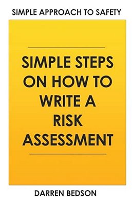 Simple Approach To Safety: How To Write A Risk Assessment-..
