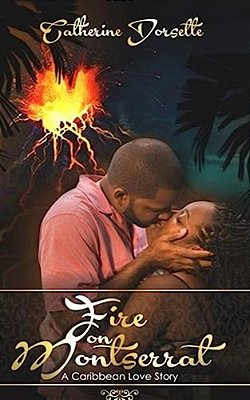 Fire On Montserrat: -An Inspirational Caribbean Romance Novel- -..