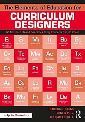 The Elements Of Education For Curriculum Designers: 50 Research-Based Principles Every Educator Should Know-..