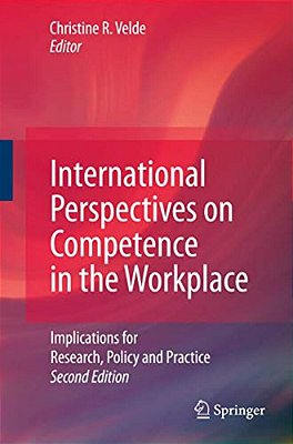 International Perspectives On Competence In The Workplace: Implications For Research, Policy And Practice-..
