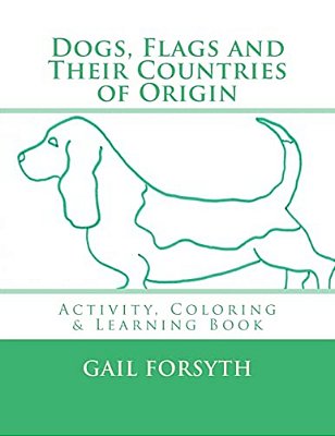 Dogs, Flags And Their Countries Of Origin: Activity, Coloring And Learning Book-..