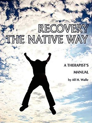 Recovery The Native Way: A Therapist 'S Manual-..