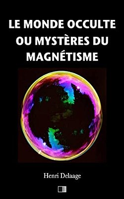 Le Monde Occulte Ou Mystères Du Magnétisme-..