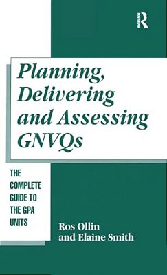 Planning, Delivering And Assessing Gnvqs: A Practical Guide To Achieving The "G" Units-..