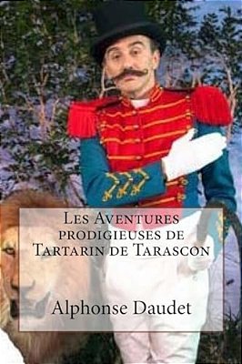 Les Aventures Prodigieuses De Tartarin De Tarascon: Tarascon Daudet, Alphonse-..