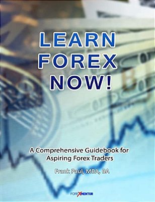 Learn Forex Now!: A Comprehensive Guidebook For Aspiring Forex Traders-..