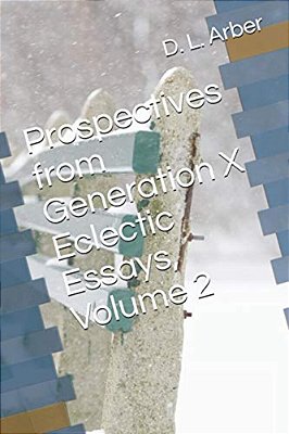 Prospectives From Generation X Eclectic Essays, Volume 2-..