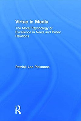 Virtue In Media: The Moral Psychology Of Excellence In News And Public Relations-..