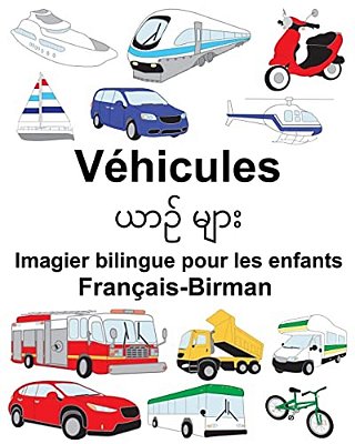Français-Birman Véhicules Imagier Bilingue Pour Les Enfants-..