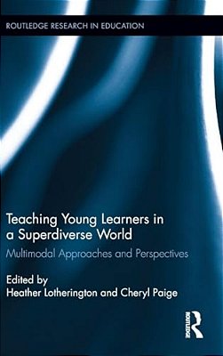 Teaching Young Learners In A Superdiverse World: Multimodal Approaches And Perspectives-..