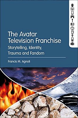 The Avatar Television Franchise: Storytelling, Identity, Trauma, And Fandom-..