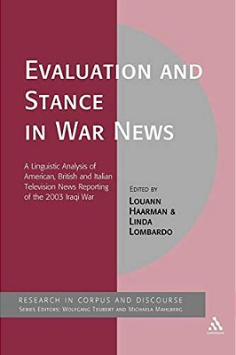 Evaluation And Stance In War News: A Linguistic Analysis Of American, British And Italian Television News Reporting Of The 2003 Iraqi War-..