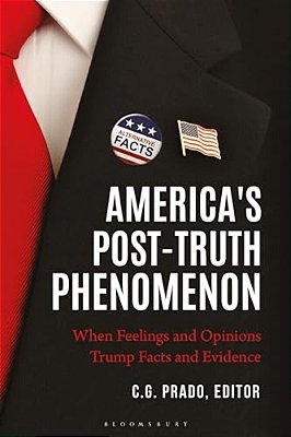 America's Post-Truth Phenomenon: When Feelings And Opinions Trump Facts And Evidence-..
