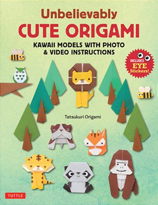 Unbelievably Cute Origami: Kawaii Models With Photo & Video Instructions-..