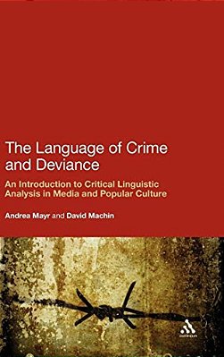 The Language Of Crime And Deviance: An Introduction To Critical Linguistic Analysis In Media And Popular Culture-..